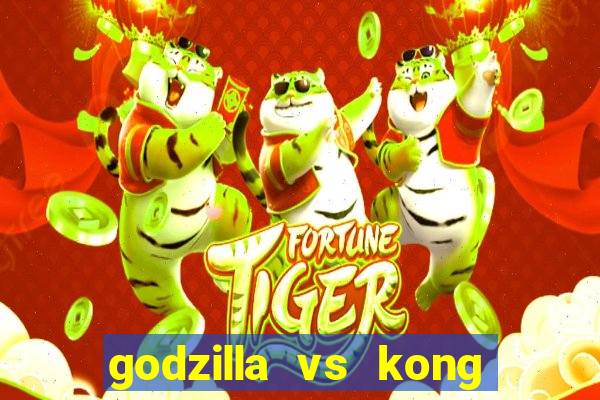 godzilla vs kong filme completo dublado